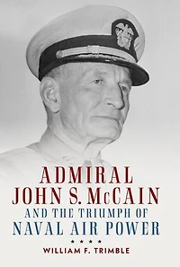 Admiral John S. McCain and the Triumph of Naval Ai