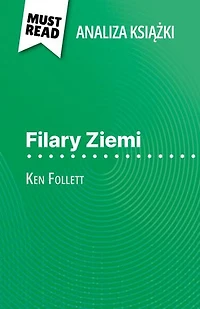 Filary Ziemi książka Ken Follett (Analiza książki): Pełna analiza i szczegółowe podsumowanie pracy