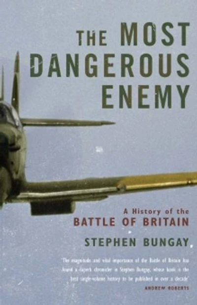 The Most Dangerous Enemy: A History of the Battle of Britain