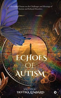 Echoes Of Autism: Collection of Poems on the Challenges and Blessings of Autism and related disorders