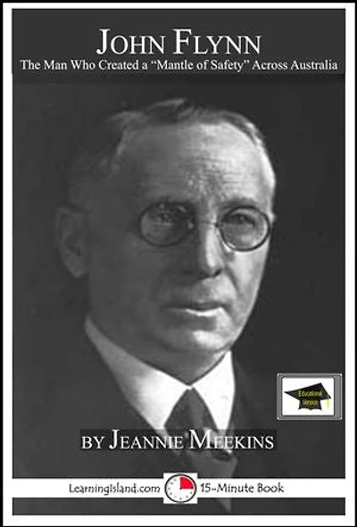 John Flynn: The Man Who Created Australia's "Mantle of Safety", Educational Version