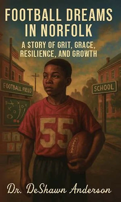 Football Dreams In Norfolk: A Story of Grit, Grace, Resilience, and Growth