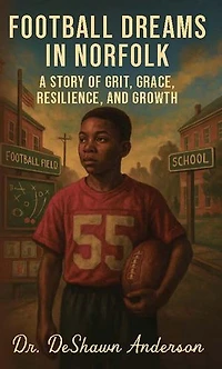 Football Dreams In Norfolk: A Story of Grit, Grace, Resilience, and Growth