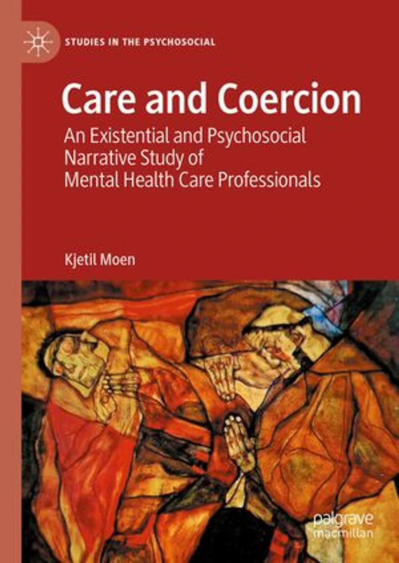 Care and Coercion: An Existential Psychosocial Narrative Study of Mental Health Professionals
