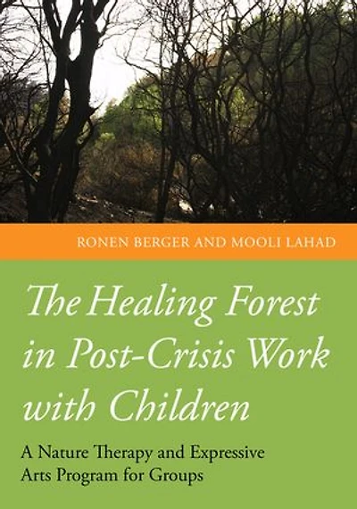 The Healing Forest Post-Crisis Work with Children: A Nature Therapy and Expressive Arts Program for Groups