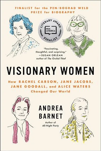 Visionary Women: How Rachel Carson, Jane Jacobs, Goodall, And Alice Waters Changed Our World