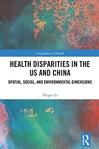 Health Disparities the US and China: Spatial, Social, Environmental Dimensions