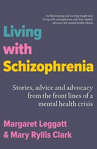Living with Schizophrenia: Stories, Advice and Advocacy from the Front Lines of a Mental-Health Crisis