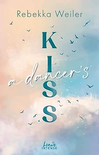 A Dancer's Kiss (Broken Artists, Band 2): Berührende Liebesgeschichte im traumhaften Schweden mit Wohlfühlvibes und Tiefgang