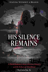 His Silence Remains: A Dark Romance About Obsession, Distance, and the Echoes of Attachment