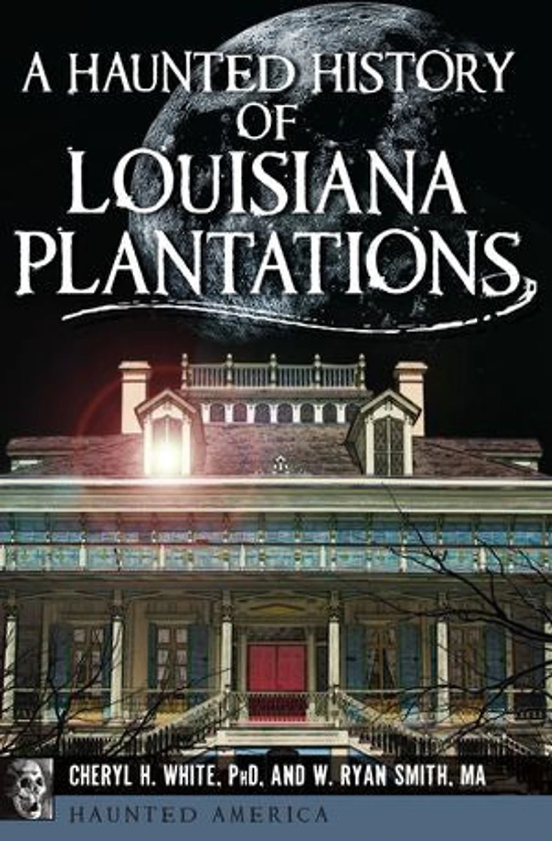Haunted History of Louisiana Plantations, A