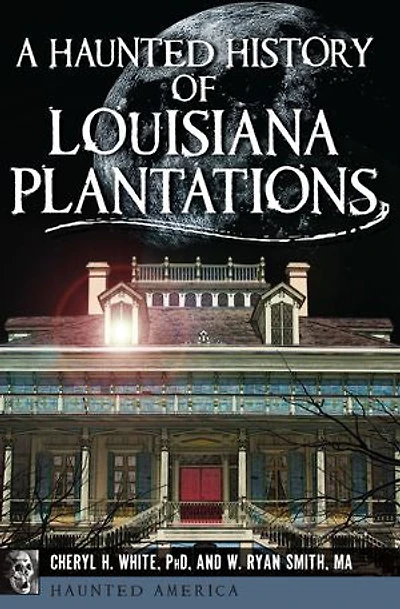 Haunted History of Louisiana Plantations, A