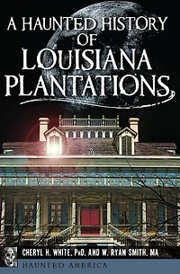 Haunted History of Louisiana Plantations, A