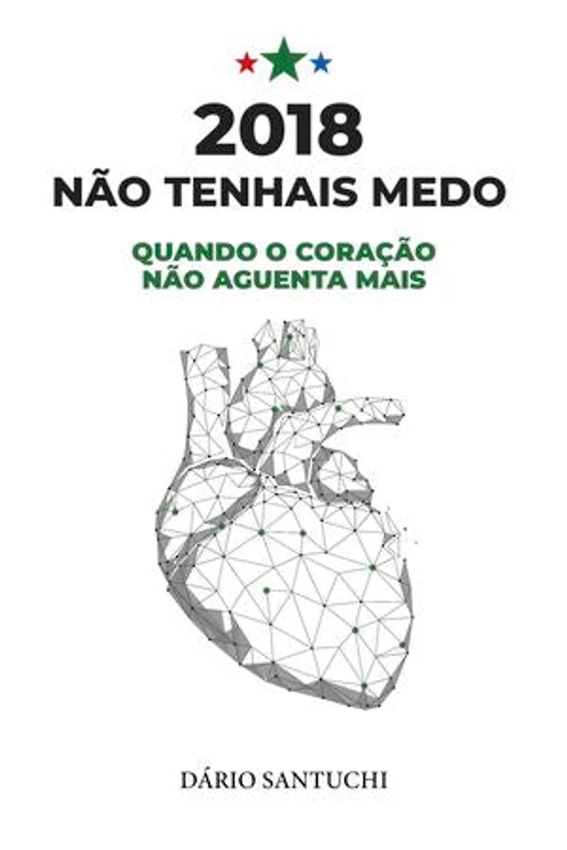 2018: Não Tenhais Medo – Quando o Coração Não Aguenta Mais