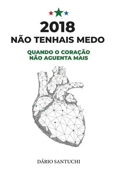 2018: Não Tenhais Medo – Quando o Coração Não Aguenta Mais
