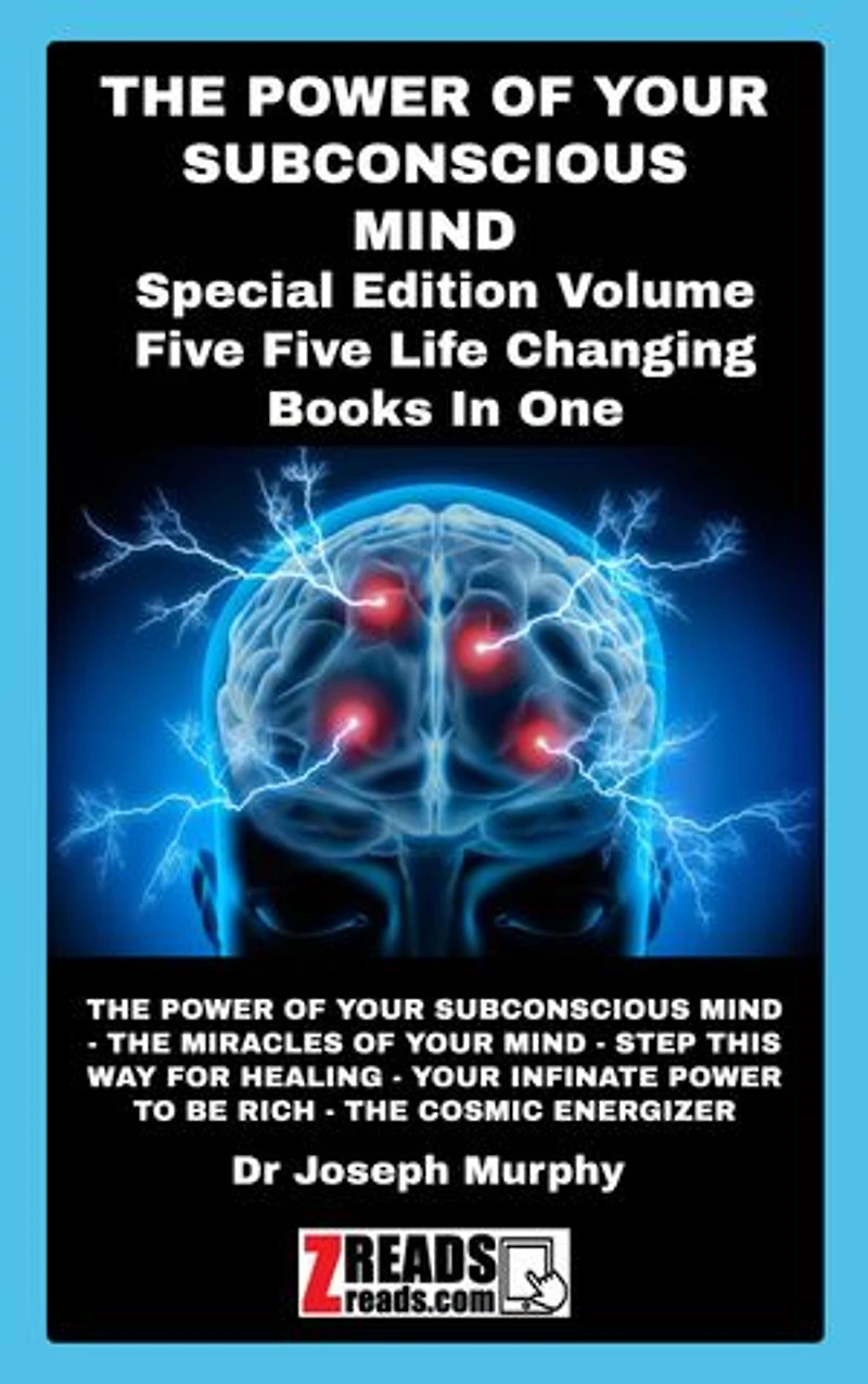 THE POWER OF YOUR SUBCONSCIOUS MIND: Five Life Changing Books In One
