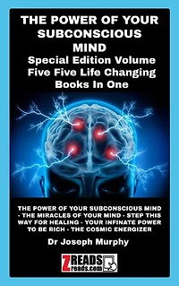 THE POWER OF YOUR SUBCONSCIOUS MIND: Five Life Changing Books In One