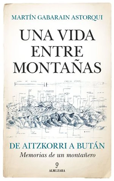 Una vida entre montañas: De Aitzkorri a Bután. Memorias de un montañero