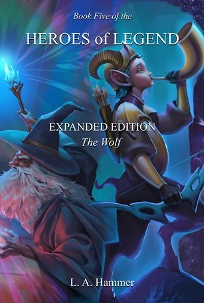 Book Five of the Heroes of Legend: Expanded Edition; The Wolf: Heroes of Legend Books, #5