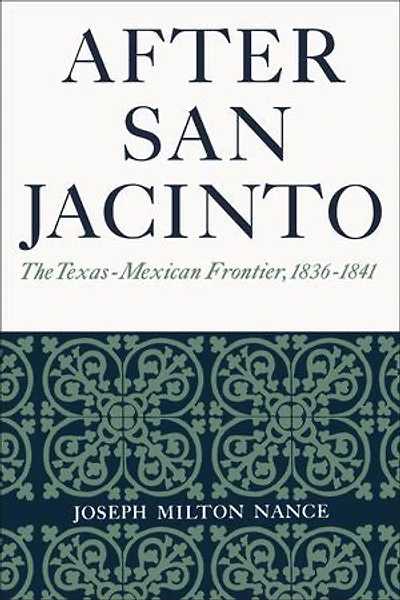 After San Jacinto: The Texas-Mexican Frontier, 1836-1841