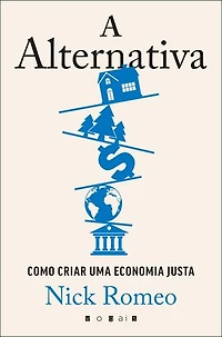 A Alternativa: Como Criar Uma Economia Mais Justa