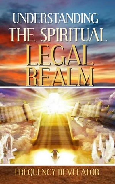 UNDERSTANDING THE SPIRITUAL LEGAL REALM