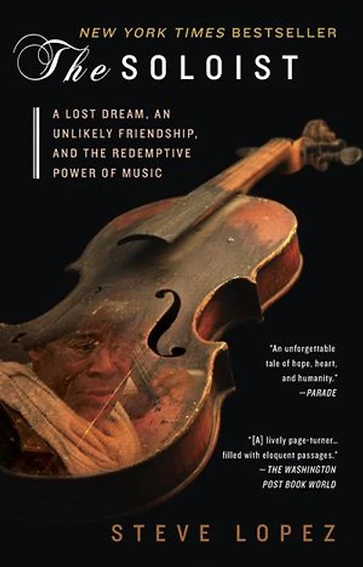 The Soloist: A Lost Dream, An Unlikely Friendship, And Redemptive Power Of Music