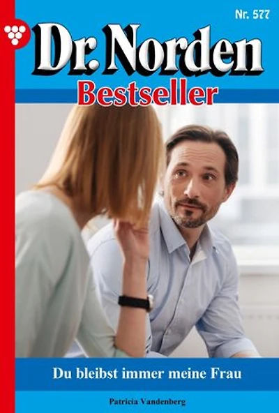 Du bleibst immer meine Frau: Dr. Norden Bestseller 577 – Arztroman