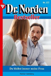 Du bleibst immer meine Frau: Dr. Norden Bestseller 577 – Arztroman