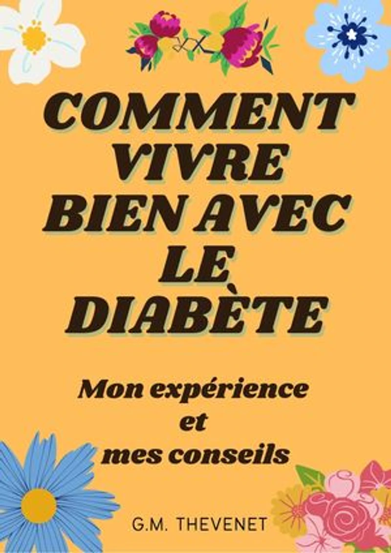 Comment vivre bien avec le diabète: Mon expérience et mes conseils