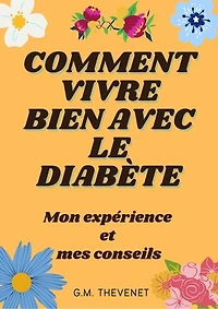 Comment vivre bien avec le diabète: Mon expérience et mes conseils