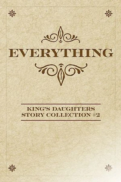 Everything: King’s Daughters Story Collection #2