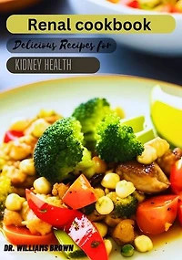 Renal cookbook;: Delicious Recipes For Kidney Health