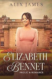 Elizabeth Bennet: Frolic & Romance: Elizabeth Bennet: Sweet Dreams, #13