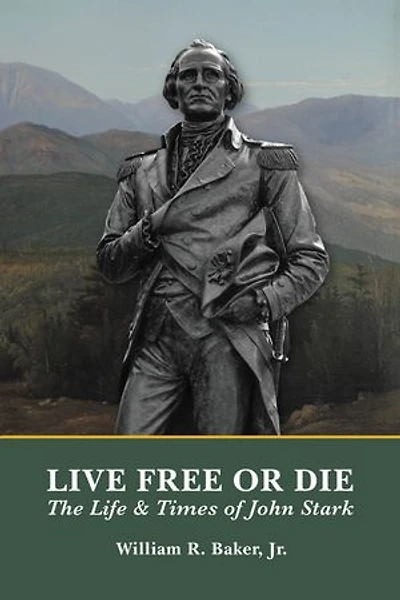 Live Free Or Die: The Life & Times of John Stark