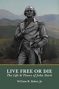 Live Free Or Die: The Life & Times of John Stark