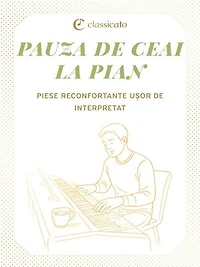 Pauza de ceai la pian: Piese reconfortante ușor de interpretat