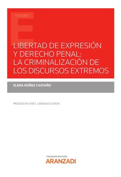 Libertad de expresión y derecho penal: la criminalización de los discursos extremos