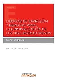 Libertad de expresión y derecho penal: la criminalización de los discursos extremos