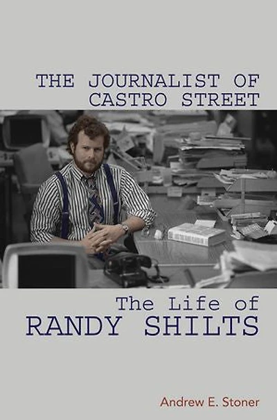 The Journalist of Castro Street: Life Randy Shilts