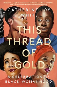 This Thread of Gold: A Celebration Black Womanhood