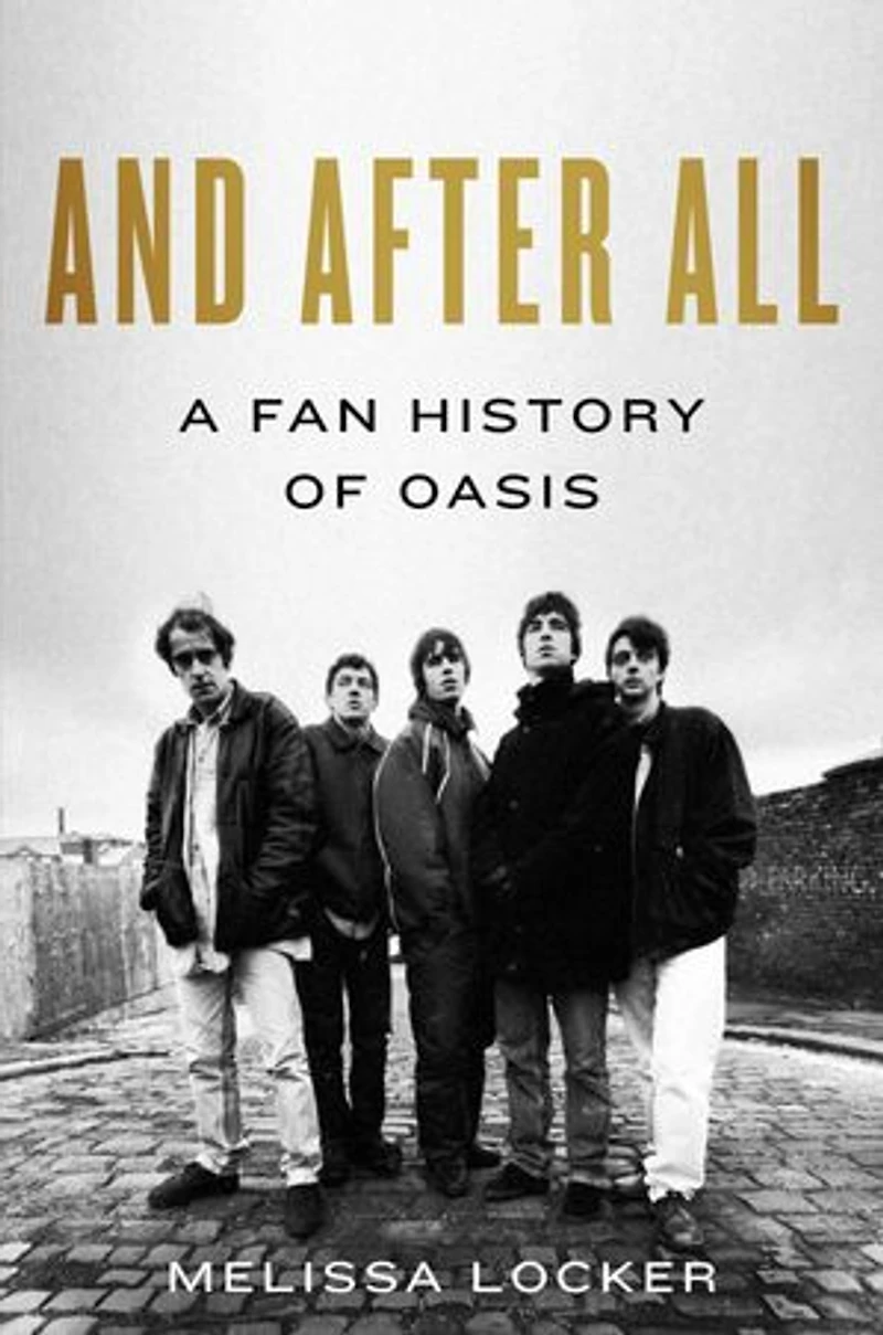 And After All: A Fan History of Oasis