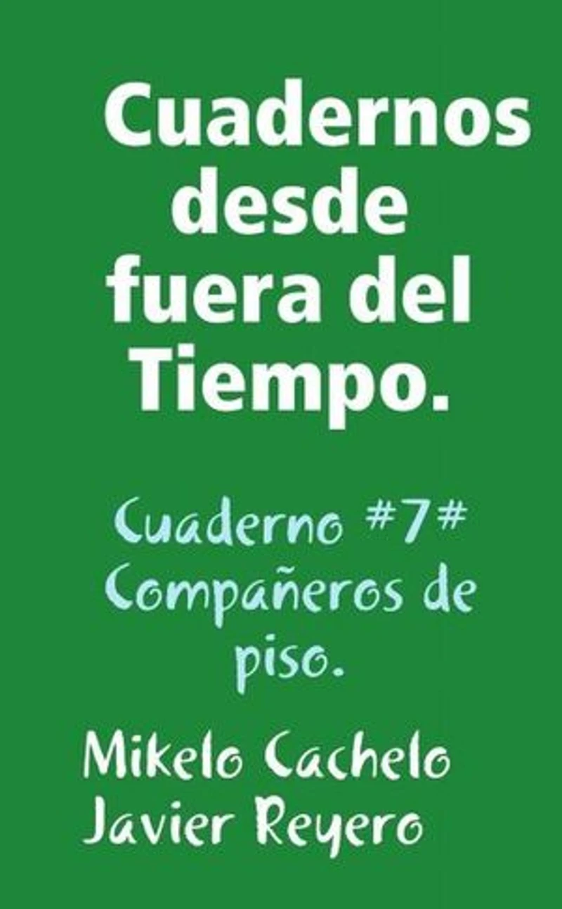 Cuadernos desde fuera del Tiempo. Cuaderno #7#. Compañeros de piso.: Cuadernos desde fuera del Tiempo, #7