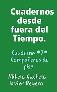 Cuadernos desde fuera del Tiempo. Cuaderno #7#. Compañeros de piso.: Cuadernos desde fuera del Tiempo, #7