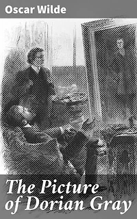 The Picture of Dorian Gray: Enriched edition. Eternal Youth and Moral Decay: A Gothic Tale of Beauty, Vanity, and Corruption