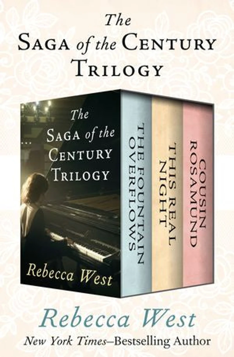 The Saga of the Century Trilogy: The Fountain Overflows, This Real Night, and Cousin Rosamund: The Fountain Overflows, This Real Night, and Cousin Rosamund