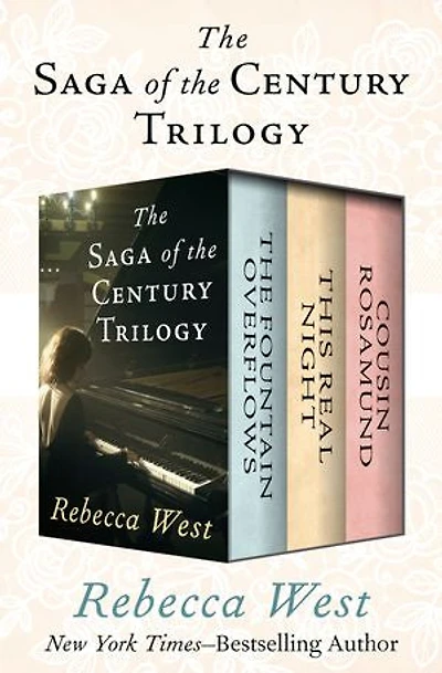 The Saga of the Century Trilogy: The Fountain Overflows, This Real Night, and Cousin Rosamund: The Fountain Overflows, This Real Night, and Cousin Rosamund