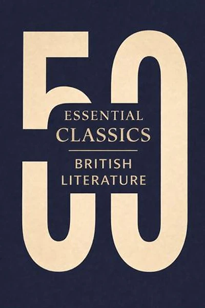 50 Essential Classics You Must Read - British Literature: The Definitive British Literature Collection from Beowulf to the Romantic Poets