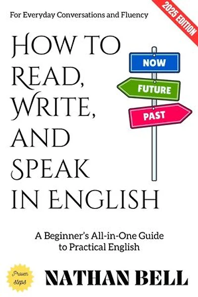 How to Read, Write, and Speak in English:: A Beginner's All-in-One Guide to Practical English for Everyday Conversations and Fluency