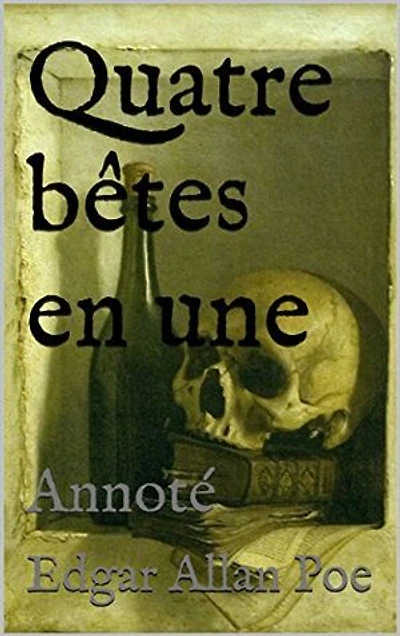 Quatre bêtes en une: Version intégrale et annotée